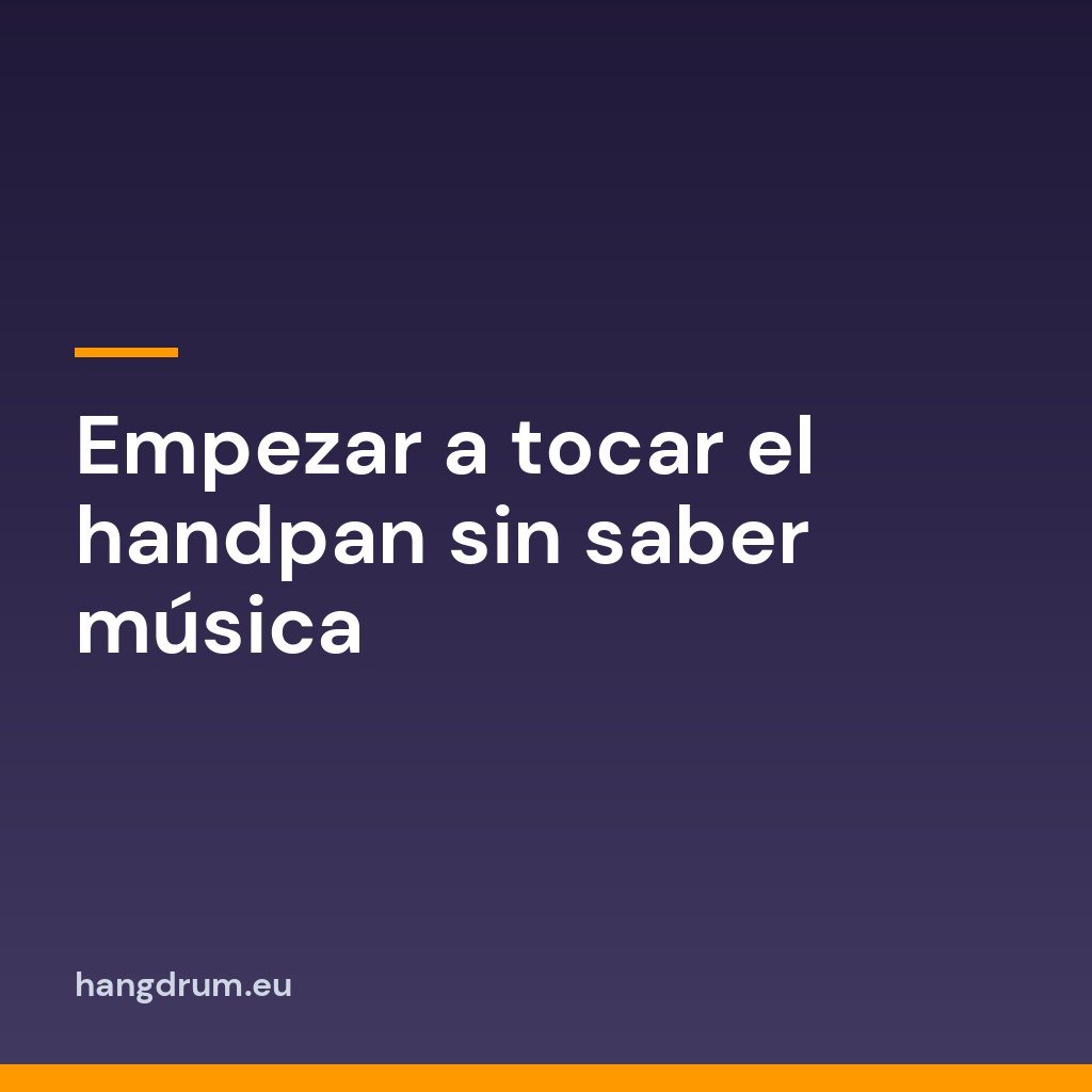Empezar a tocar el handpan sin saber música