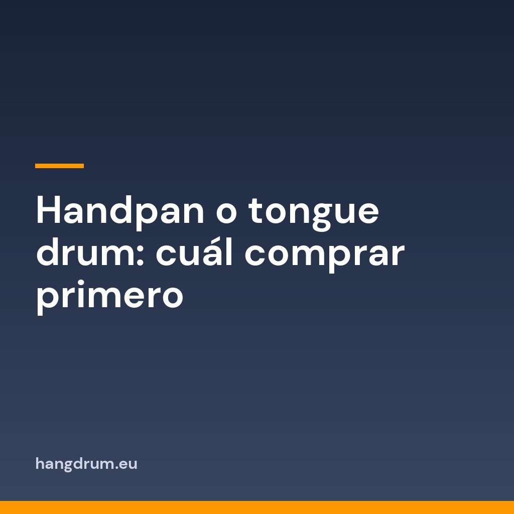 Handpan o tongue drum: cuál comprar primero 1 Handpan o tongue drum: cuál comprar primero